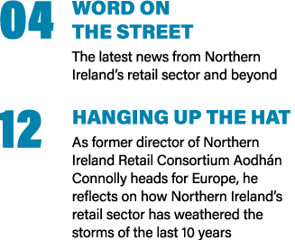 04 Word on  the street The latest news from Northern Ireland s retail sector and beyond 12 Hanging up the hat As form   