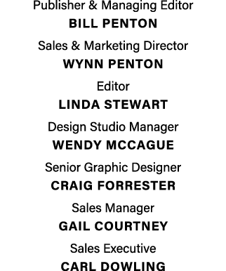 Publisher & Managing Editor  BILL PENTON Sales & Marketing Director  Wynn penton Editor LINDA STEWART Design Studio M   