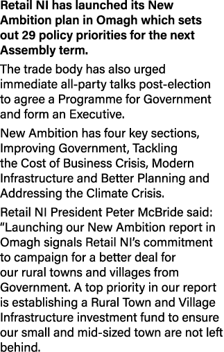 Retail NI has launched its New Ambition plan in Omagh which sets out 29 policy priorities for the next Assembly term    