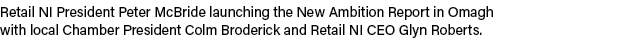 Retail NI President Peter McBride launching the New Ambition Report in Omagh with local Chamber President Colm Broder   