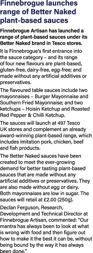 Finnebrogue launches range of Better Naked plant-based sauces Finnebrogue Artisan has launched a range of plant-based   