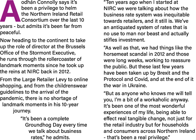 Aodhán Connolly says it s been a privilege to helm the Northern Ireland Retail Consortium over the last 10 years - bu   