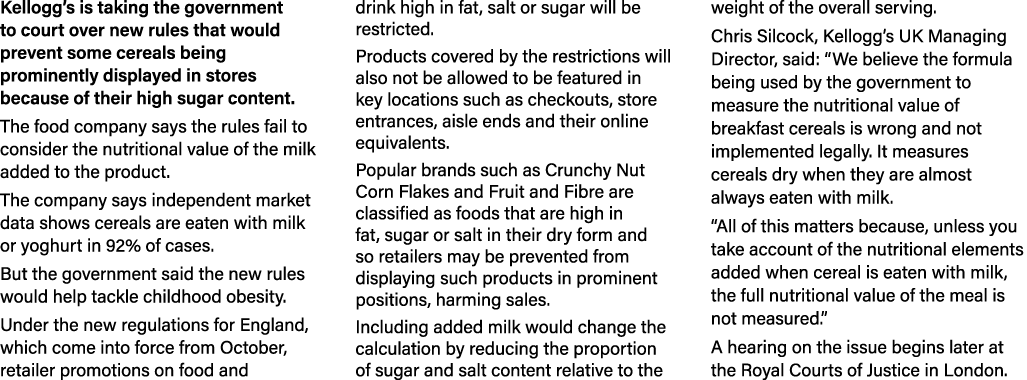 Kellogg s is taking the government to court over new rules that would prevent some cereals being prominently displaye   