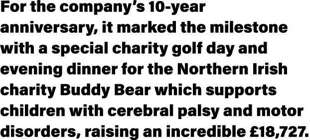 For the company s 10-year anniversary, it marked the milestone with a special charity golf day and evening dinner for   