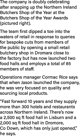 The company is doubly celebrating after snapping up the Northern Ireland Butchers Shop of the Year at the Butchers Sh   
