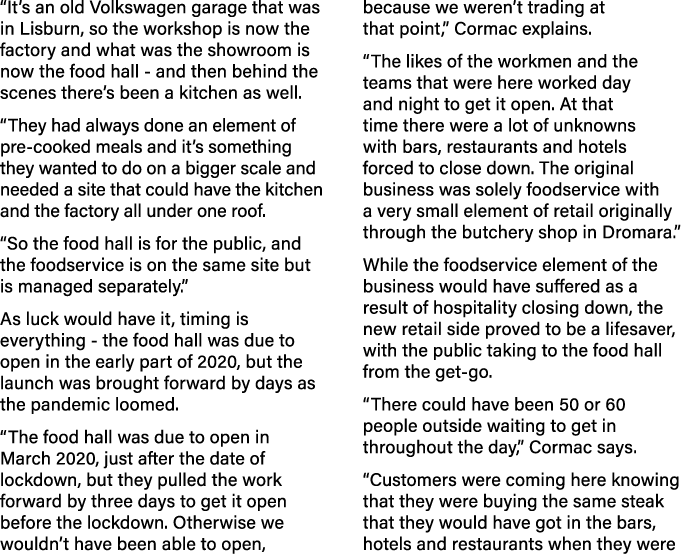  It s an old Volkswagen garage that was in Lisburn, so the workshop is now the factory and what was the showroom is n   