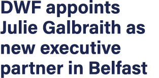 DWF appoints Julie Galbraith as new executive partner in Belfast