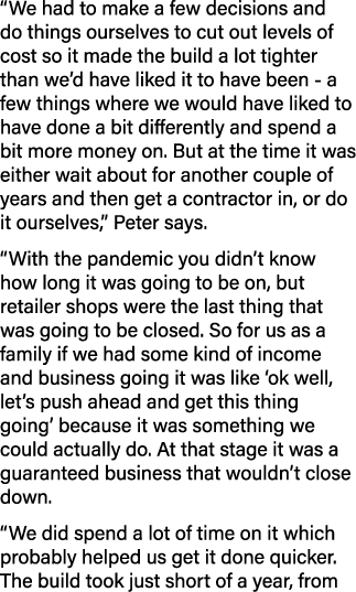  We had to make a few decisions and do things ourselves to cut out levels of cost so it made the build a lot tighter    