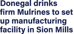 Donegal drinks firm Mulrines to set up manufacturing facility in Sion Mills