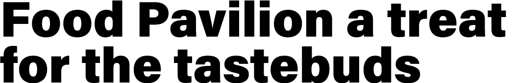 Food Pavilion a treat for the tastebuds