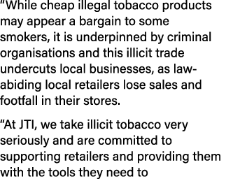  While cheap illegal tobacco products may appear a bargain to some smokers, it is underpinned by criminal organisatio   