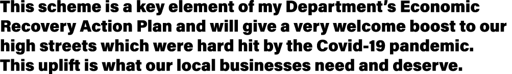 This scheme is a key element of my Department s Economic Recovery Action Plan and will give a very welcome boost to o   