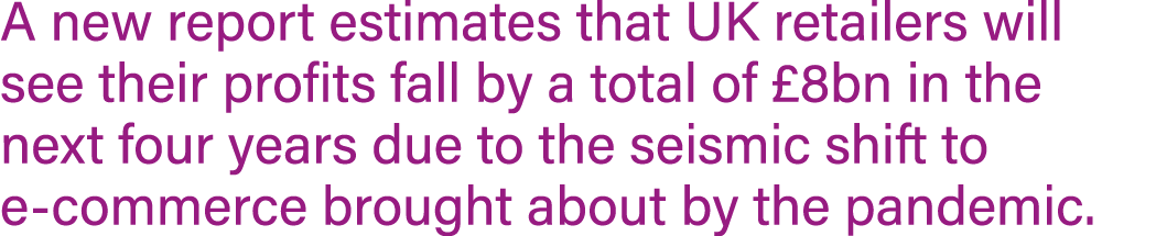 A new report estimates that UK retailers will see their profits fall by a total of  8bn in the next four years due to   