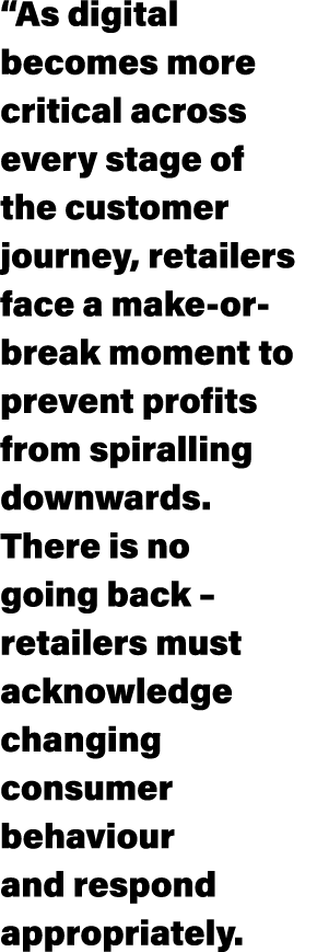  As digital becomes more critical across every stage of the customer journey, retailers face a make-or-break moment t   
