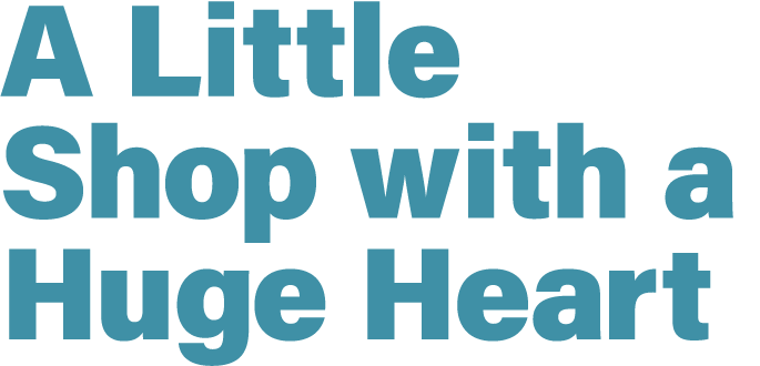 A Little Shop with a Huge Heart