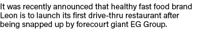 It was recently announced that healthy fast food brand Leon is to launch its first drive-thru restaurant after being    
