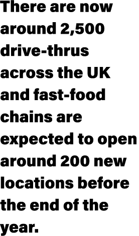There are now around 2,500 drive-thrus across the UK and fast-food chains are expected to open around 200 new locatio   