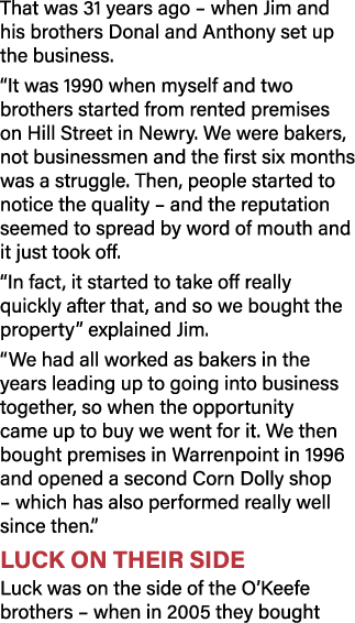 That was 31 years ago   when Jim and his brothers Donal and Anthony set up the business   It was 1990 when myself and   