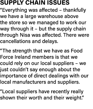 Supply chain issues  Everything was affected   thankfully we have a large warehouse above the store so we managed to    
