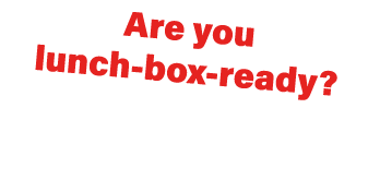 Are you lunch-box-ready  