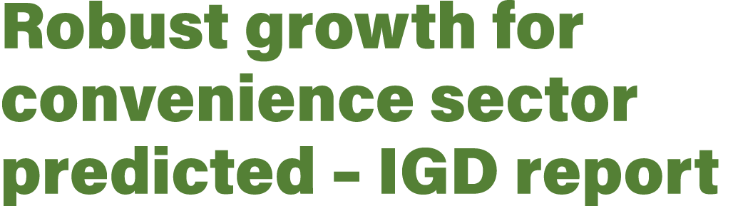 Robust growth for convenience sector predicted   IGD report