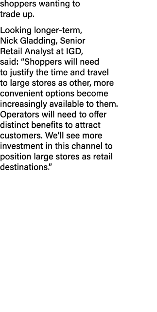 shoppers wanting to trade up  Looking longer-term, Nick Gladding, Senior Retail Analyst at IGD, said:  Shoppers will    