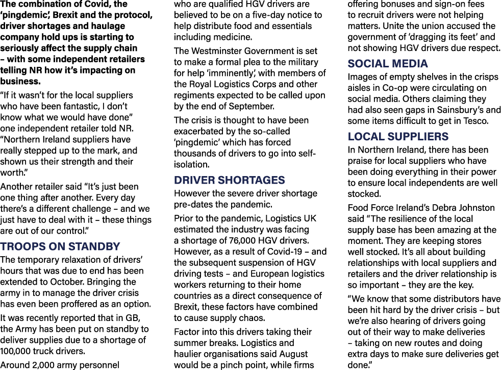 The combination of Covid, the  pingdemic , Brexit and the protocol, driver shortages and haulage company hold ups is    