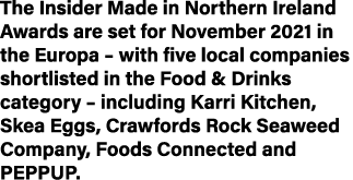 The Insider Made in Northern Ireland Awards are set for November 2021 in the Europa   with five local companies short   