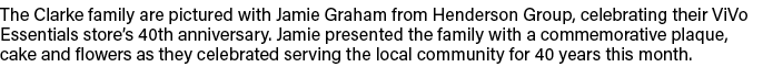The Clarke family are pictured with Jamie Graham from Henderson Group, celebrating their ViVo Essentials store s 40th   