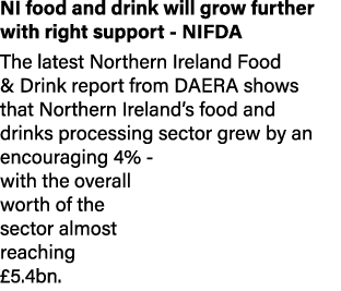 NI food and drink will grow further with right support - NIFDA The latest Northern Ireland Food & Drink report from D   