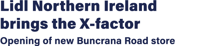 Lidl Northern Ireland brings the X-factor Opening of new Buncrana Road store