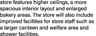 store features higher ceilings, a more spacious interior layout and enlarged bakery areas  The store will also includ   