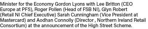 Minister for the Economy Gordon Lyons with Lee Britton (CEO Europe at PFS), Roger Pollen (Head of FSB NI), Glyn Rober   