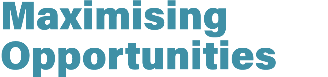 Maximising Opportunities