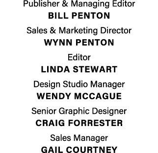 Publisher & Managing Editor  BILL PENTON Sales & Marketing Director  Wynn penton Editor LINDA STEWART Design Studio M   