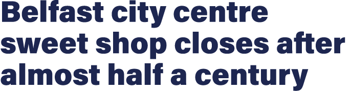 Belfast city centre sweet shop closes after almost half a century