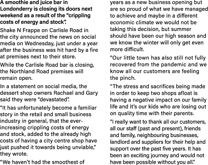 A smoothie and juice bar in Londonderry is closing its doors next weekend as a result of the  crippling costs of ener   