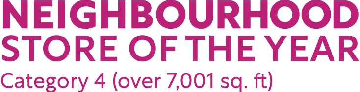 Neighbourhood Store of the Year Category 4 (over 7,001 sq  ft)