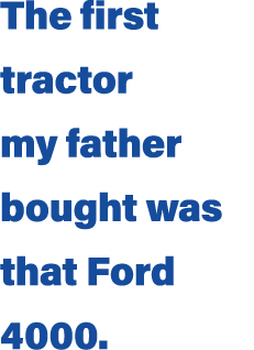 The first tractor my father bought was that Ford 4000 