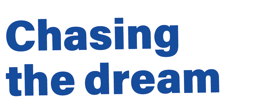 Chasing the dream