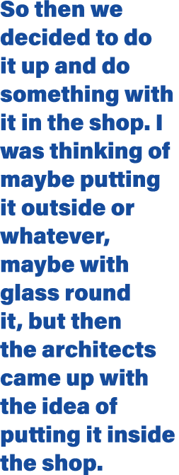 So then we decided to do it up and do something with it in the shop  I was thinking of maybe putting it outside or wh   