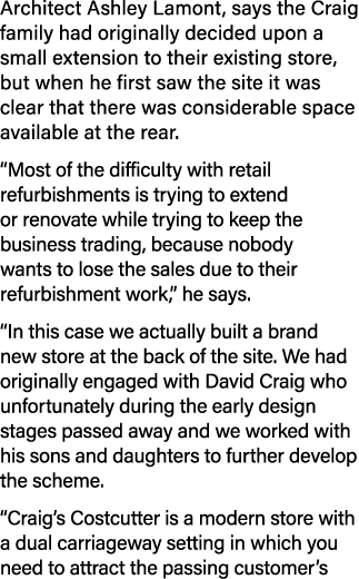 Architect Ashley Lamont, says the Craig family had originally decided upon a small extension to their existing store,   