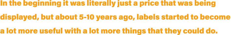 In the beginning it was literally just a price that was being displayed, but about 5-10 years ago, labels started to    