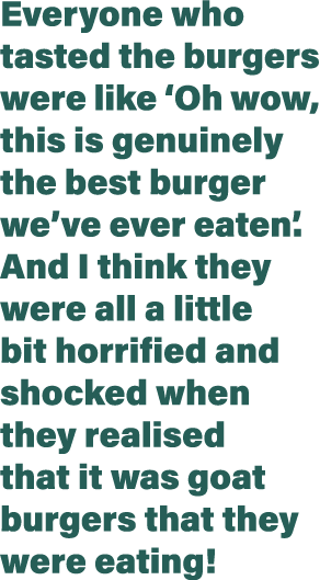 Everyone who tasted the burgers were like  Oh wow, this is genuinely the best burger we ve ever eaten   And I think t   