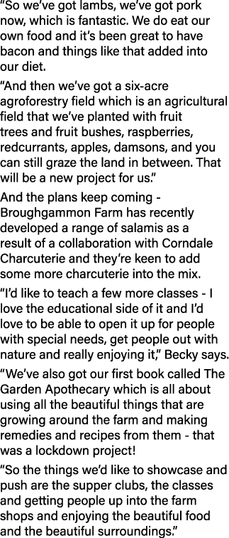  So we ve got lambs, we ve got pork now, which is fantastic  We do eat our own food and it s been great to have bacon   