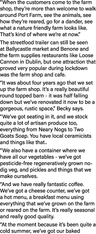  When the customers come to the farm shop, they re more than welcome to walk around Port Farm, see the animals, see h   