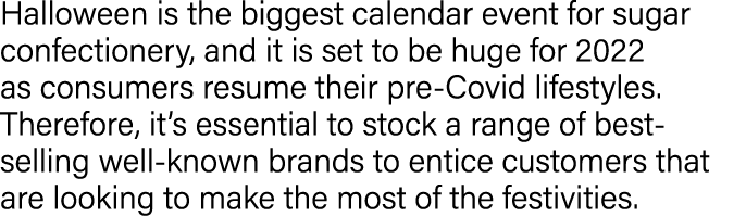 Halloween is the biggest calendar event for sugar confectionery, and it is set to be huge for 2022 as consumers resum   