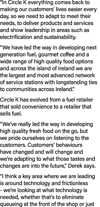  In Circle K everything comes back to making our customers  lives easier every day, so we need to adapt to meet their   
