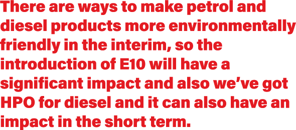 There are ways to make petrol and diesel products more environmentally friendly in the interim, so the introduction o   
