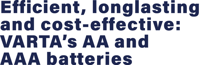 Efficient, longlasting and cost-effective: VARTA s AA and AAA batteries